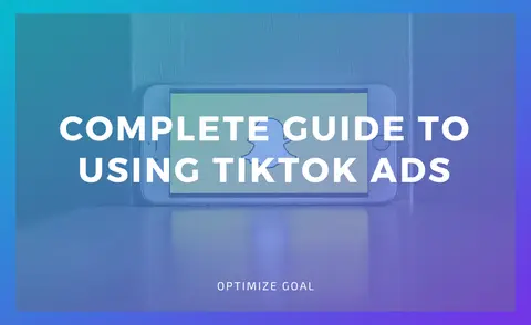A Complete Guide To Using TikTok Ads