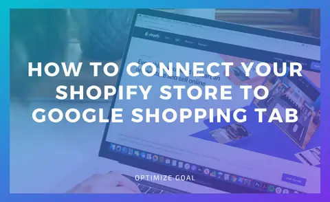 How To Connect Your Shopify Store To Google Shopping Tab
