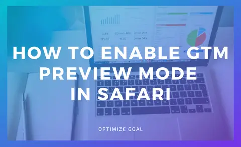 How To Enable GTM Preview Mode In Safari