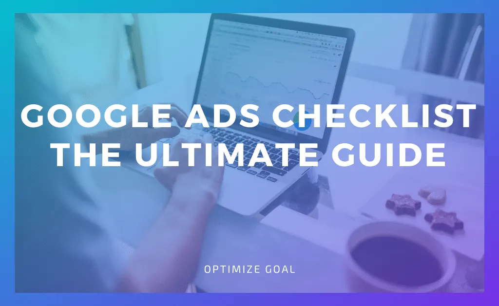 Google Ads Checklist: The Ultimate Guide