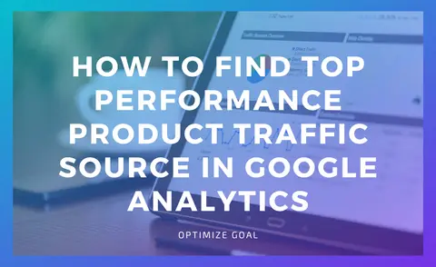 How To Find Top Performance Product Traffic Source In Google Analytics