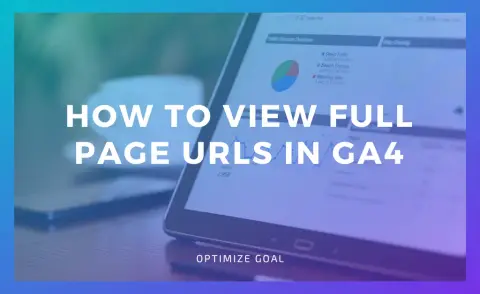 How To View Full Page URLs In GA4