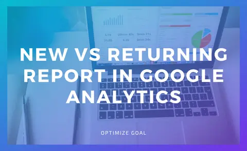 How To Use New Vs Returning Report In Google Analytics