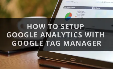 How To Setup Google Analytics With Google Tag Manager