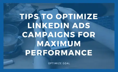 10 Tips To Optimize LinkedIn Ads Campaigns For Maximum Performance