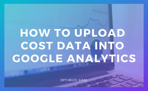 How To Upload Cost Data Into Google Analytics